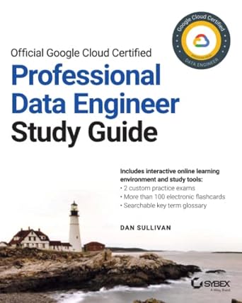 Official Google Cloud Certified Professional Data Engineer Study Guide