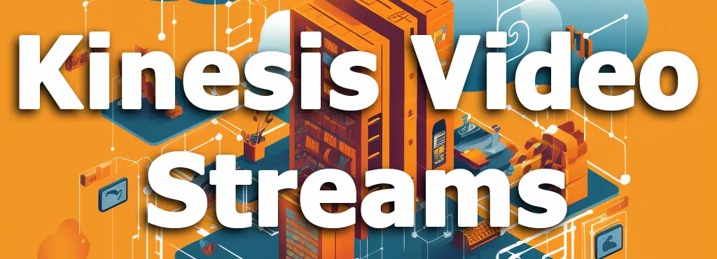 Amazon Kinesis Video Streams